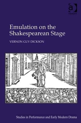 Emulation on the Shakespearean Stage - Vernon Guy Dickson