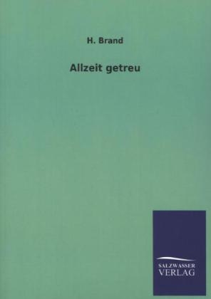 Allzeit getreu - H. Brand