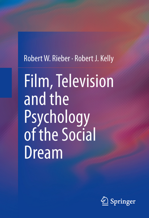 Film, Television and the Psychology of the Social Dream - Robert W. Rieber, Robert J. Kelly