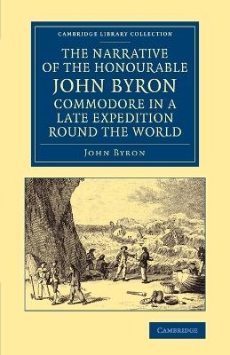 The Narrative of the Honourable John Byron, Commodore in a Late Expedition round the World - John Byron