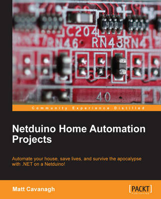 Netduino Home Automation Projects - Matt Cavanagh