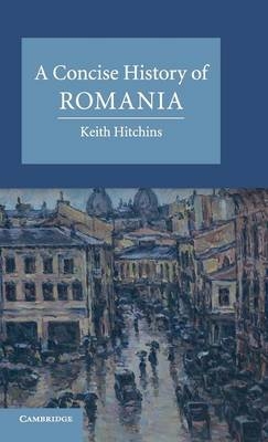 A Concise History of Romania - Keith Hitchins