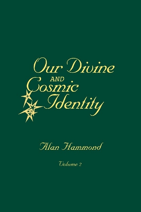 Our Divine and Cosmic Identity, Volume 2 -  Alan Hammond