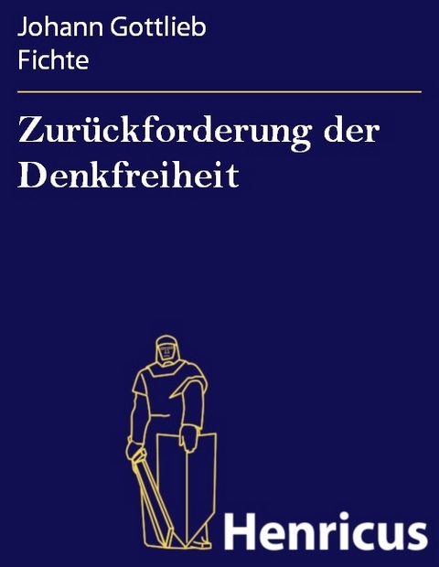 Zurückforderung der Denkfreiheit -  Johann Gottlieb Fichte