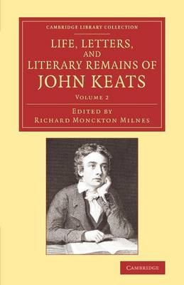 Life, Letters, and Literary Remains of John Keats - 