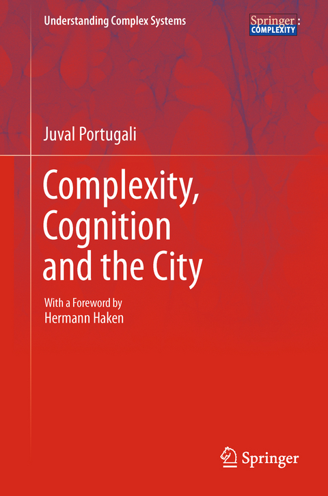 Complexity, Cognition and the City - Juval Portugali