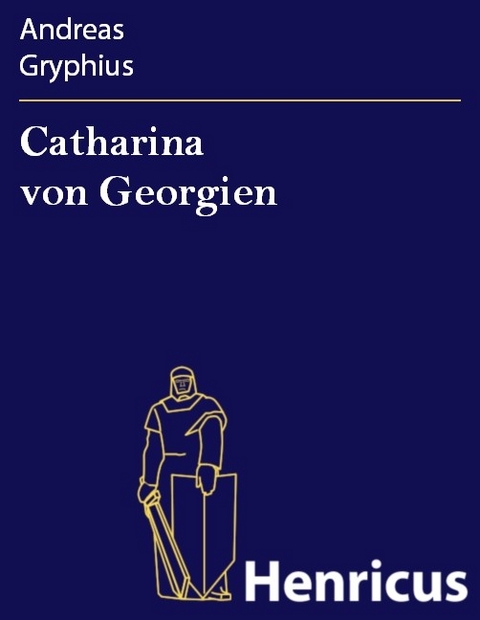 Catharina von Georgien -  Andreas Gryphius