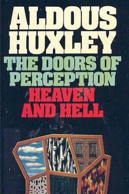 The Doors of Perception & Heaven and Hell - Aldous Huxley