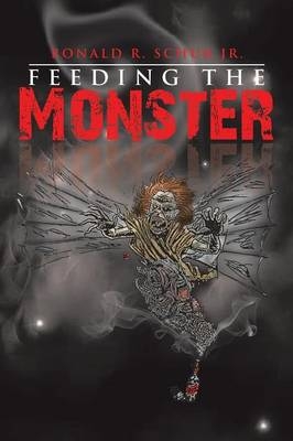 Feeding the Monster - Ronald R Schur  Jr