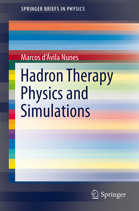 Hadron Therapy Physics and Simulations - Marcos d’Ávila Nunes