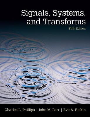 Signals, Systems, & Transforms - Charles Phillips, John Parr, Eve Riskin