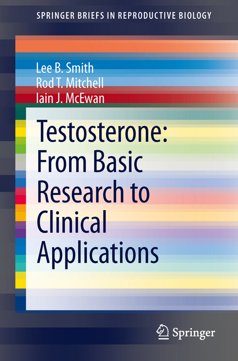 Testosterone: From Basic Research to Clinical Applications - Lee B. Smith, Rod T. Mitchell, Iain J. McEwan