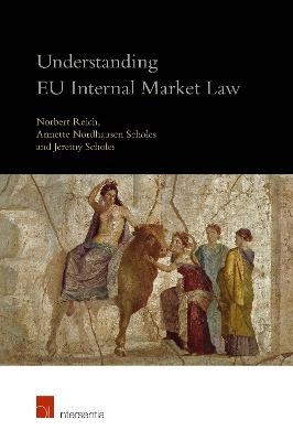 Understanding EU Internal Market Law - Norbert Reich, Annette Nordhausen Scholes, Jeremy Scholes