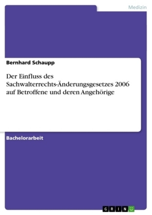 Der Einfluss des Sachwalterrechts-Ãnderungsgesetzes 2006 auf Betroffene und deren AngehÃ¶rige - Bernhard Schaupp