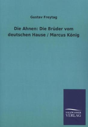 Die Ahnen: Die BrÃ¼der vom deutschen Hause / Marcus KÃ¶nig - Gustav Freytag
