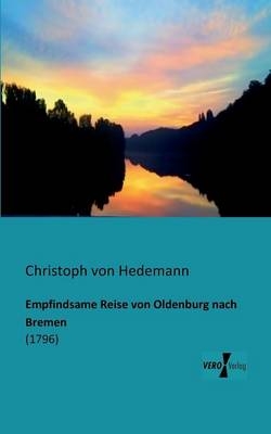 Empfindsame Reise von Oldenburg nach Bremen - Christoph von Hedemann