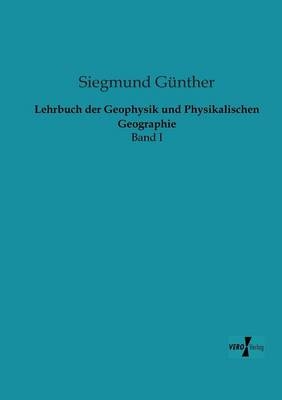 Lehrbuch der Geophysik und Physikalischen Geographie - Siegmund GÃ¼nther