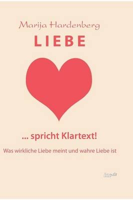 LIEBE ... spricht Klartext! - Marija Hardenberg