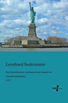 Eine Deputationsreise von Russland nach Amerika vor vierundzwanzig Jahren - Leonhard Sudermann