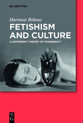 Fetishism and Culture - Hartmut Böhme