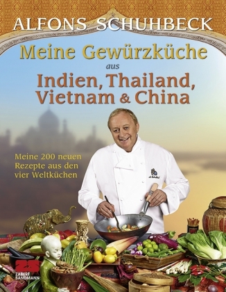 Meine Gewürzküche aus Indien, Thailand, Vietnam und China - Alfons Schuhbeck