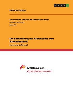 Die Entwicklung des Violoncellos zum Soloinstrument - Katharina SchÃ¤per