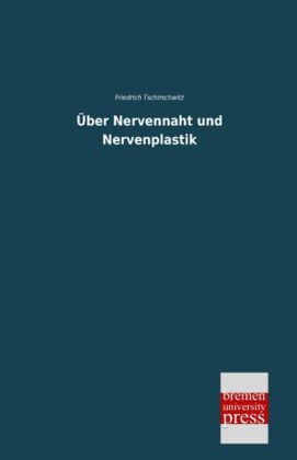 Über Nervennaht und Nervenplastik - Friedrich Tschirschwitz