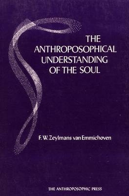 The Anthroposophical Understanding of the Soul - F.W.Zeylmans van Emmichoven