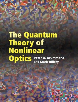 The Quantum Theory of Nonlinear Optics - Peter D. Drummond, Mark Hillery