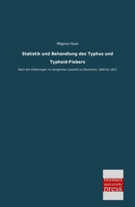 Statistik und Behandlung des Typhus und Typhoid-Fiebers - Magnus Huss