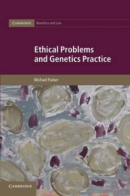 Ethical Problems and Genetics Practice - Michael Parker