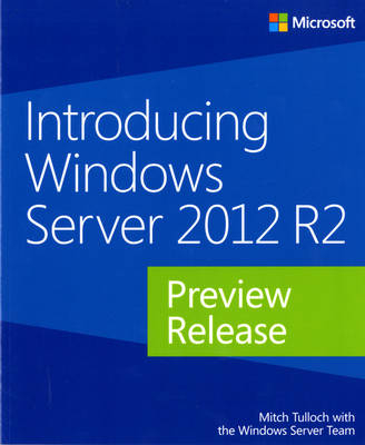 Introducing Windows Server 2012 R2 Preview Release - Mitch Tulloch,  Windows Server Team
