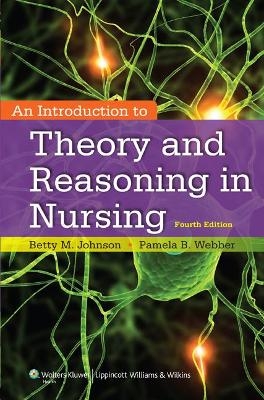 An Introduction to Theory and Reasoning in Nursing - Betty Johnson, Pamela Webber