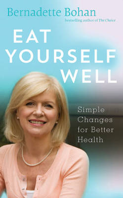 Eat Yourself Well - Bernadette Bohan