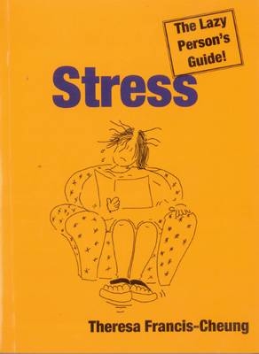 Stress - The Lazy Person's Guide - Theresa Francis-Cheung