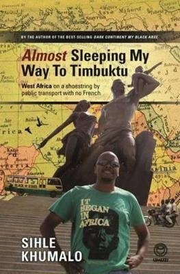 Almost Sleeping my way to Timbuktu - Sihle Khumalo