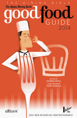 The Sydney Morning Herald Good Food Guide 2014 - Terry Durack, Joanna Savill