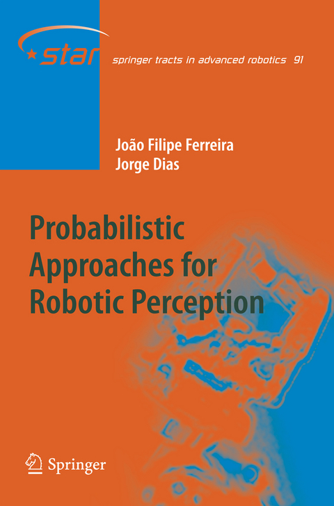Probabilistic Approaches to Robotic Perception - João Filipe Ferreira, Jorge Miranda Dias