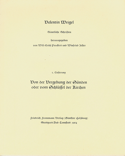 Valentin Weigel: Sämtliche Schriften / 2. Lieferung: Schriftlicher Bericht von der Vergebung der Sünden oder vom Schlüssel der Kirchen - Valentin Weigel