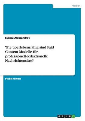 Wie Ã¼berlebensfÃ¤hig sind Paid Content-Modelle fÃ¼r professionell-redaktionelle Nachrichtensites? - Evgeni Aleksandrov