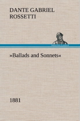 "Ballads and Sonnets" - Dante G. Rossetti