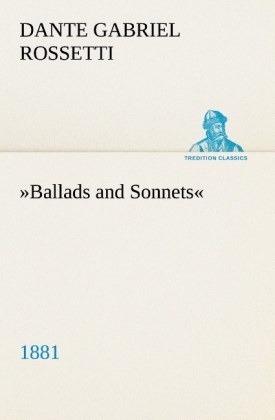 "Ballads and Sonnets" - Dante G. Rossetti
