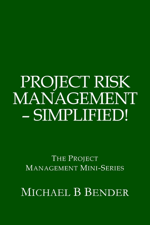 Project Risk Management: Simplified! -  Michael Bender