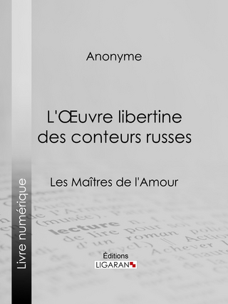 L'Oeuvre libertine des conteurs russes - Ligaran; Anonyme