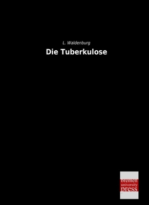 Die Tuberkulose - L. Waldenburg