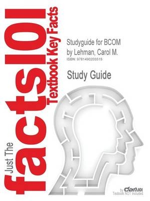 Studyguide for Bcom by Lehman, Carol M., ISBN 9781285094243 -  Cram101 Textbook Reviews