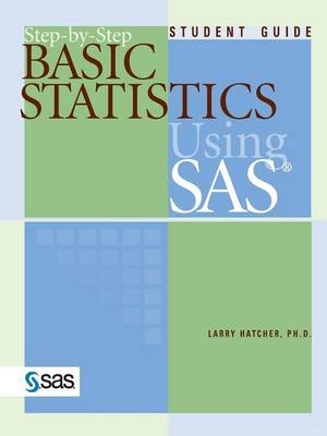 Step-by-Step Basic Statistics Using SAS - Ph.D. Larry Hatcher