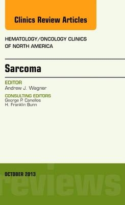 Sarcoma, An Issue of Hematology/Oncology Clinics of North America - Andrew J. Wagner