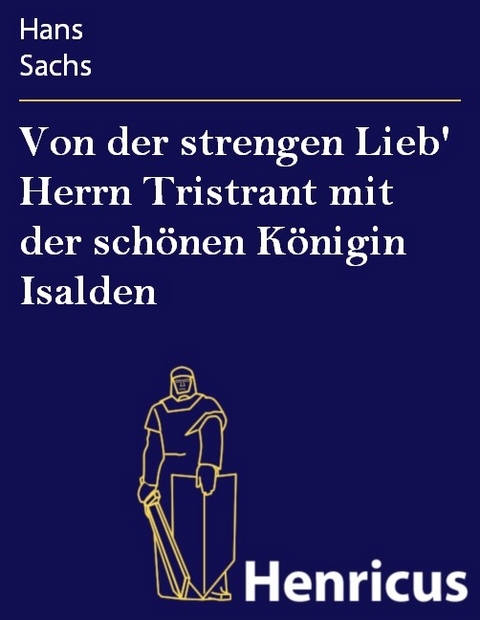 Von der strengen Lieb' Herrn Tristrant mit der schönen Königin Isalden -  Hans Sachs