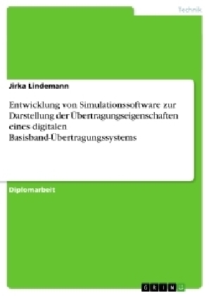 Entwicklung von Simulationssoftware zur Darstellung der Übertragungseigenschaften eines digitalen Basisband-Übertragungssystems - Jirka Lindemann